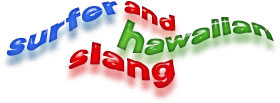 Hawaiian slang and surfer slang